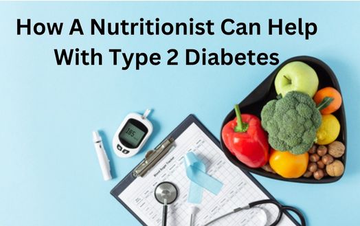 How A Nutritionist Can Help With Type 2 Diabetes