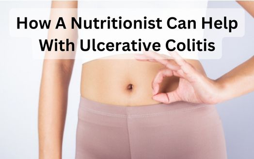 How A Nutritionist Can Help With Ulcerative Colitis