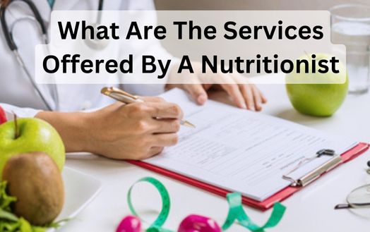 What Are The Services Offered By A Nutritionist